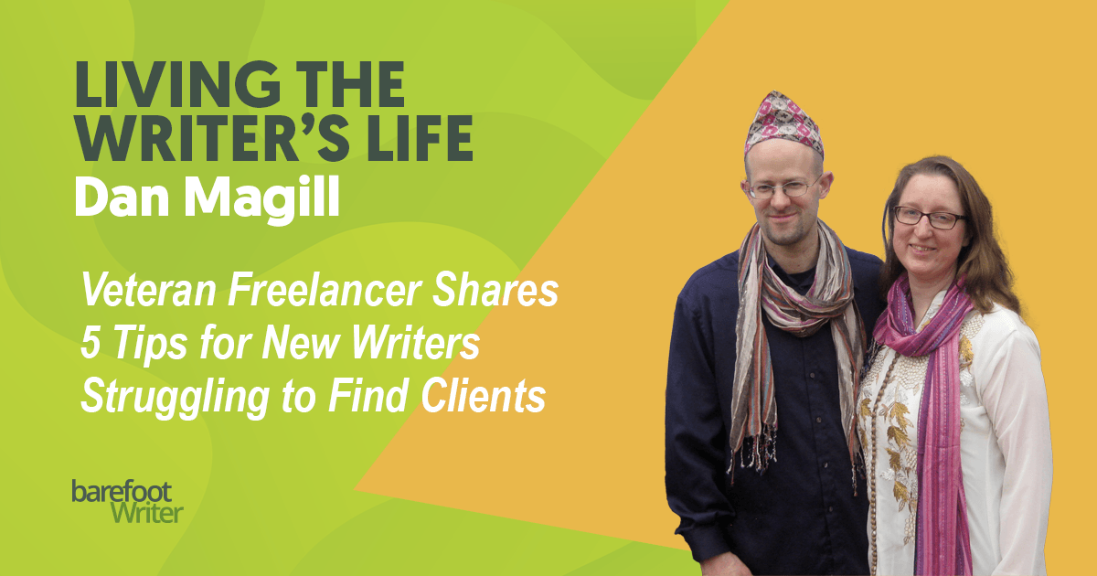 Barefoot Writer Living the Writer's Life Dan Magill Veteran Freelancer Shares 5 Tips for New Writers Struggling to Find Clients
