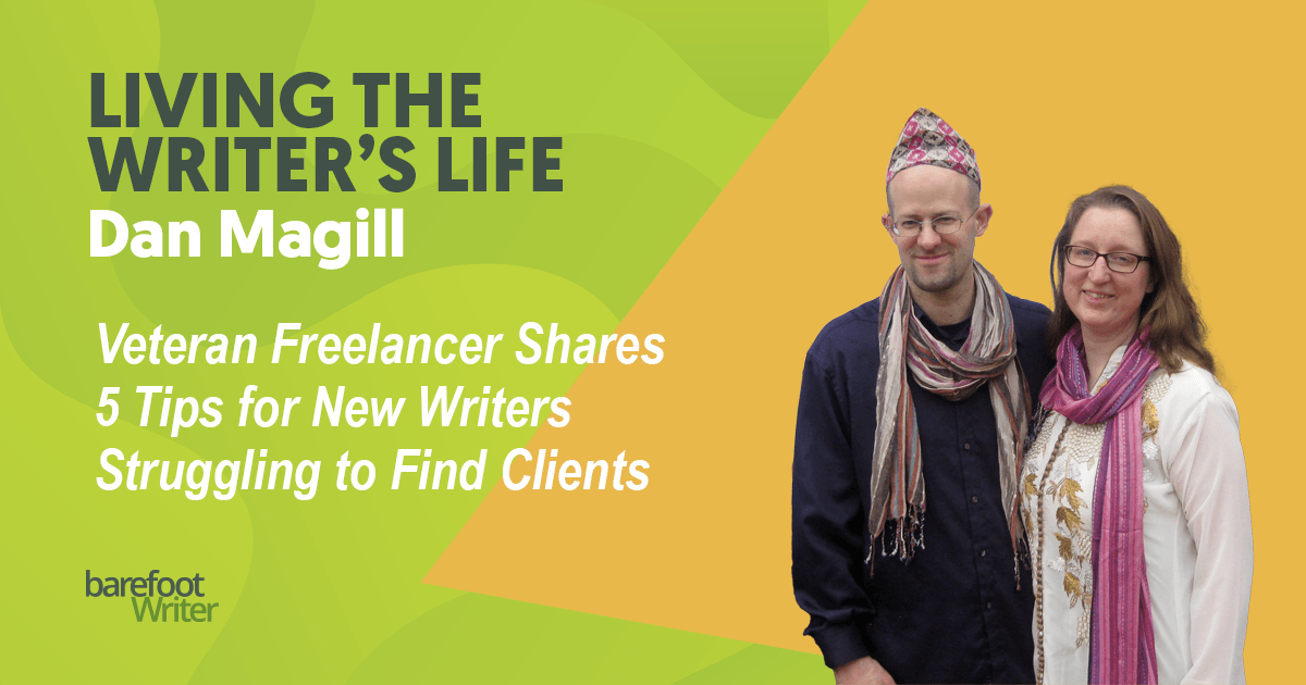 Barefoot Writer Living the Writer's Life Dan Magill Freelancer veterano compartilha 5 dicas para novos escritores que estão lutando para encontrar clientes