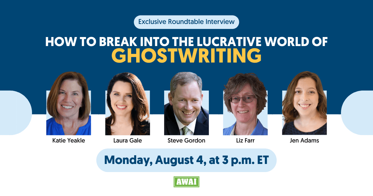Exclusive roundtable interview titled 'How to Break Into the Lucrative World of Ghostwriting.' The event features five speakers: Katie Yeakle, Laura Gale, Steve Gordon, Liz Farr, and Jen Adams. The event is scheduled for Monday, August 4, at 3 p.m. ET.