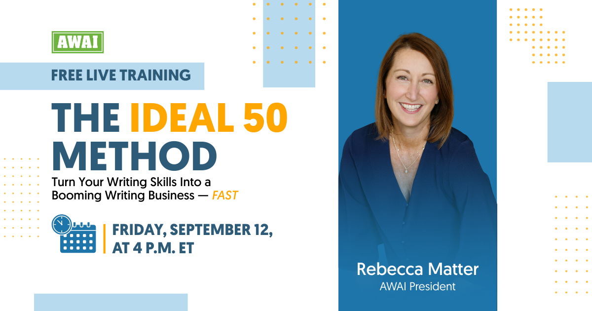 Free live training titled “The IDEAL 50 Method: Turn Your Writing Skills Into a Booming Writing Business — FAST.” Event takes place on Friday, September 12 at 4 p.m. ET. On the right side is a headshot of Rebecca Matter, AWAI President.