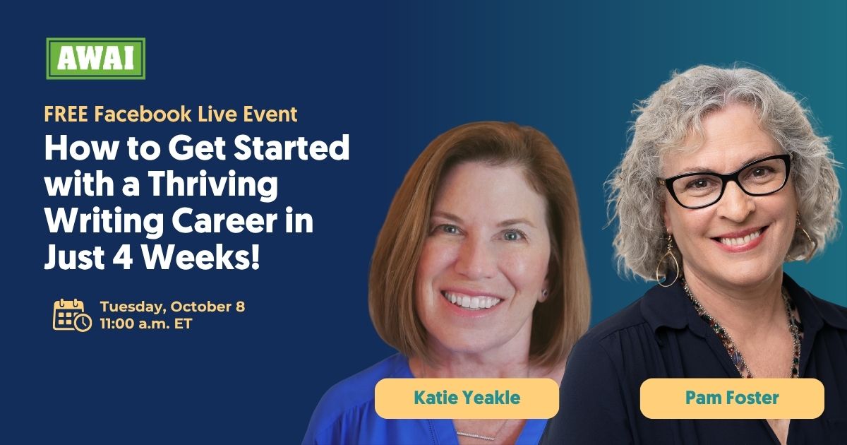 Free Facebook Live Event “How to Get Started with a Thriving Writing Career in Just 4 Weeks!” Tuesday, October 8, 11:00 a.m. ET featuring Katie Yeakle and Pam Foster