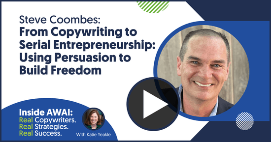 From Copywriting to Serial Entrepreneurship: Using Persuasion to Build Freedom: Steve Coombes Inside AWAI interview with Katie Yeakle