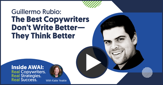 The Best Copywriters Don't Write Better &mdash; They Think Better: Guillermo Rubio Inside AWAI interview with Katie Yeakle