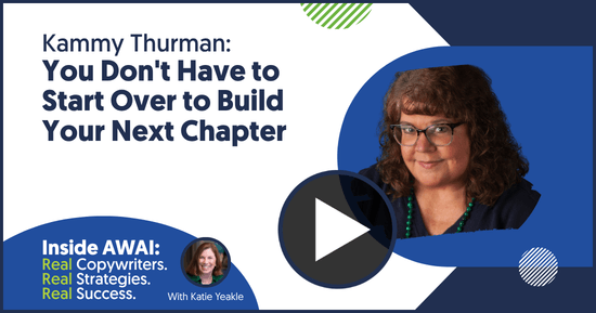 You Don’t Have to Start Over to Build Your Next Chapter: Kammy Thurman Inside AWAI interview with Katie Yeakle