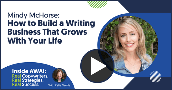 How to Build a Writing Business That Grows With Your Life: Mindy McHorse Inside AWAI interview with Katie Yeakle