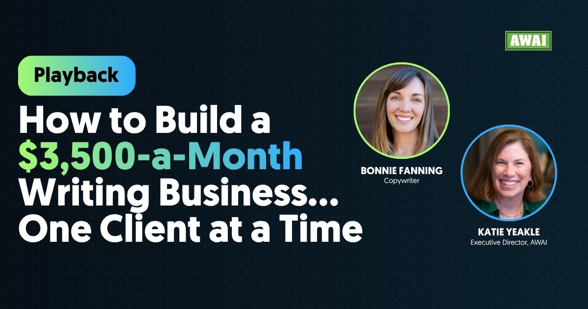 Playback titled &ldquo;How to Build a $3,500-a-Month Writing Business&hellip; One Client at a Time,&rdquo; featuring copywriter Bonnie Fanning and AWAI Executive Director Katie Yeakle.