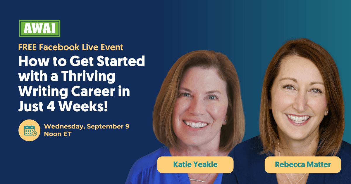 Free Facebook Live Event &ldquo;How to Get Started with a Thriving Writing Career in Just 4 Weeks!&rdquo; Wednesday, September 9, Noon ET featuring Katie Yeakle and Rebecca Matter