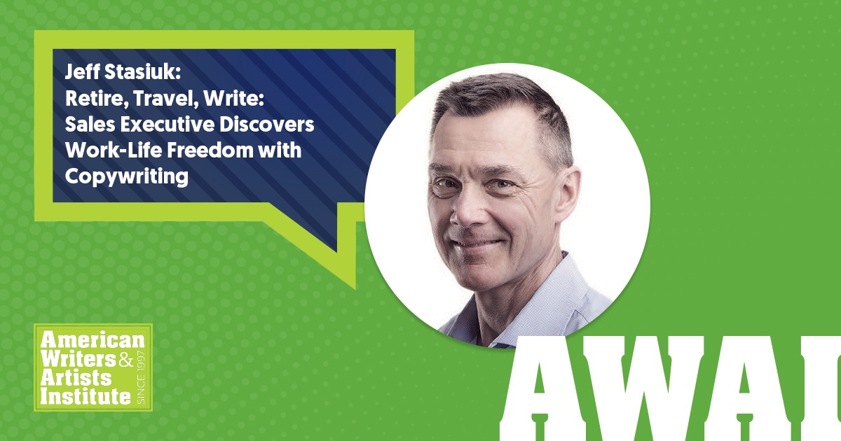 Jeff Stasiuk:
Retire, Travel, Write: Sales Executive Discovers Work-Life Freedom with Copywriting