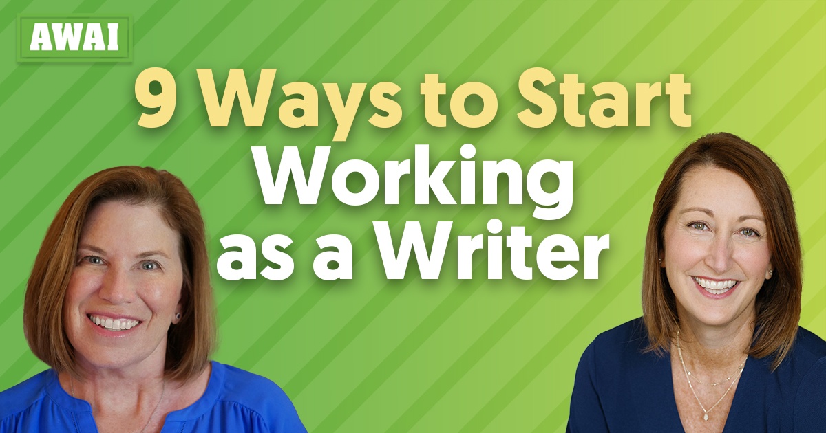 Inside AWAI: 9 Ways to Start Working as a Writer — Presented by Katie Yeakle and Rebecca Matter
