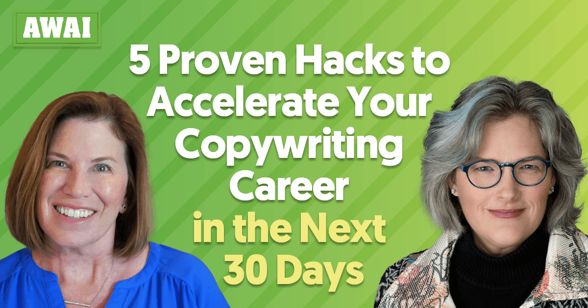 AWAI 5 Proven Hacks to Accelerate Your Copywriting Career in the Next 30 Days - presented by Katie Yeakle and Marcella Allison