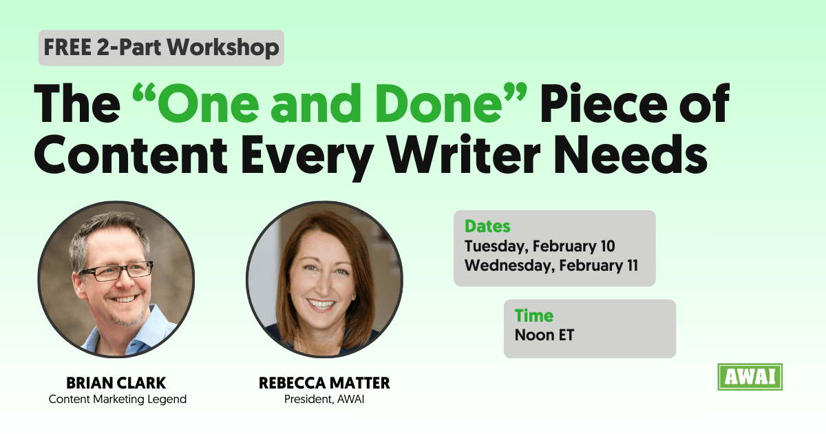 Free two-part workshop titled &ldquo;The &lsquo;One and Done&rsquo; Piece of Content Every Writer Needs,&rdquo; featuring headshots of Brian Clark, content marketing legend, and Rebecca Matter, President of AWAI, with dates listed as Tuesday, February 10 and Wednesday, February 11, time Noon ET