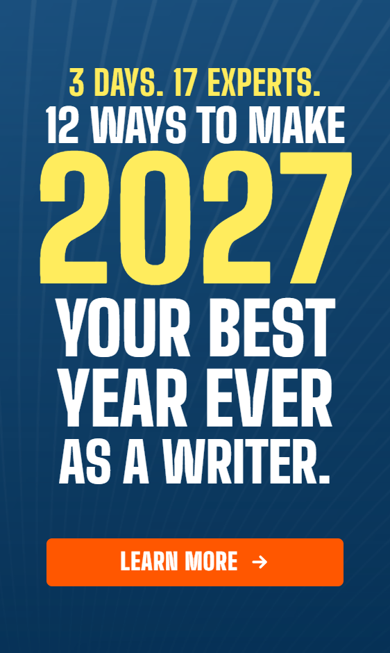 3 days, 17 experts. 12 ways to make 2027 your best year ever as a writer. Learn More Here.