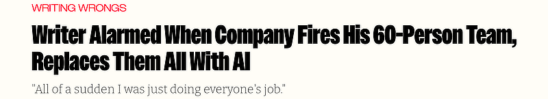 Headline: &ldquo;Writer alarmed when company fires his 60-person team, replaces them all with AI.&rdquo; &mdash; Article highlighting job loss from artificial intelligence automation.