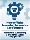 How to Write Powerful, Persuasive Case Studies