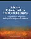 Bob Bly's Ultimate Guide to E-Book Writing Success 